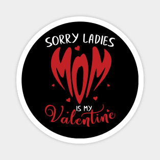 Sorry Ladies Mom is my Valentine Magnet